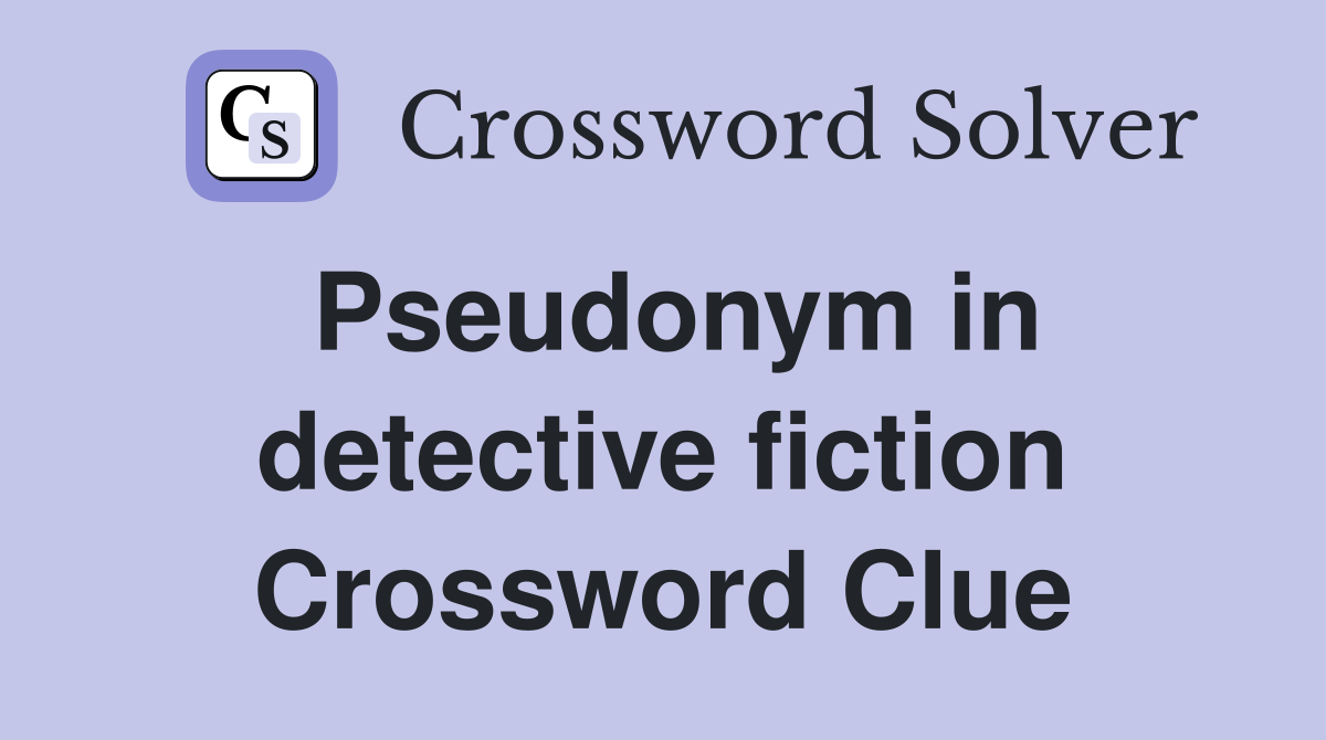 Pseudonym in detective fiction Crossword Clue