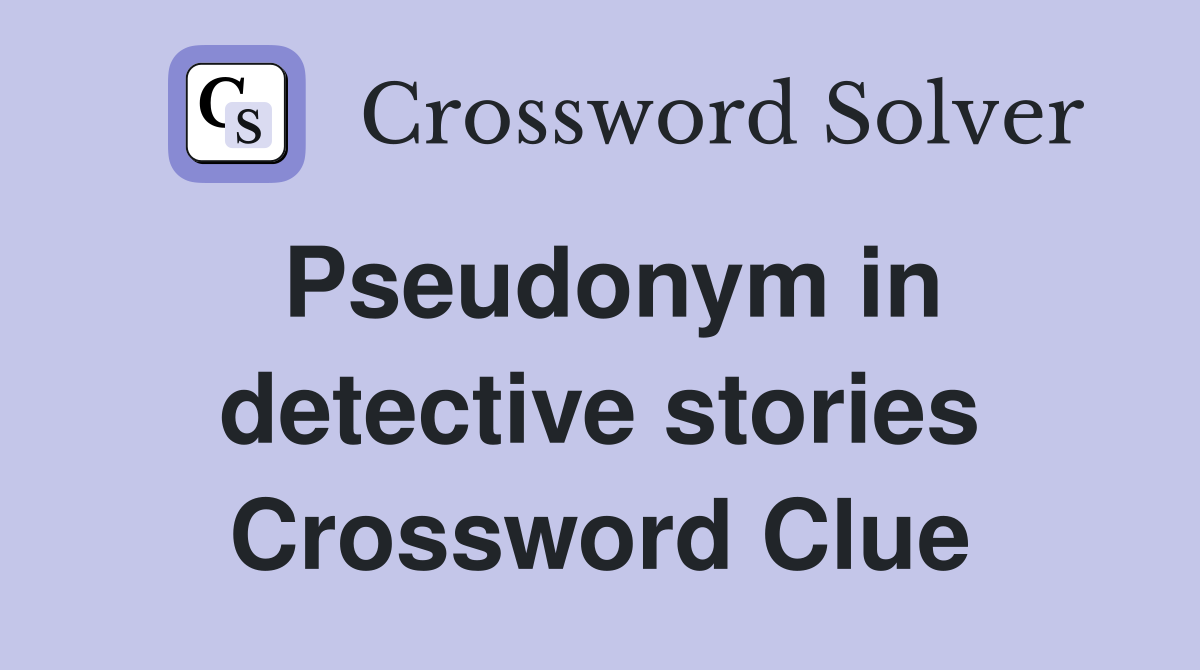 Pseudonym in detective stories Crossword Clue