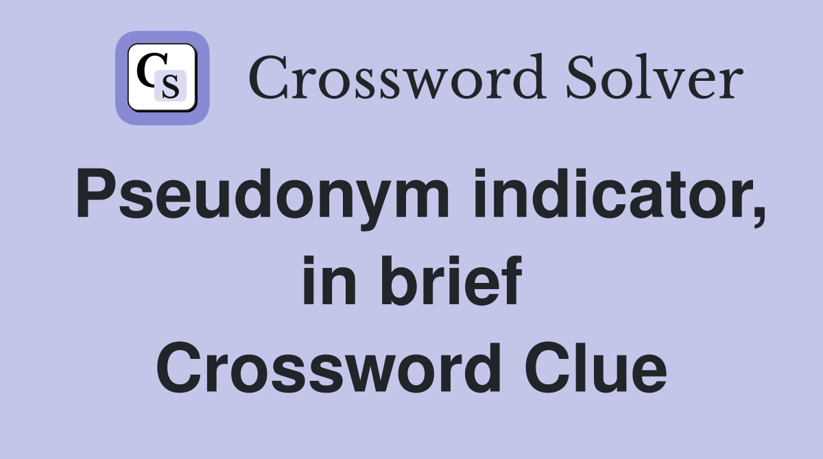 Pseudonym indicator, in brief Crossword Clue