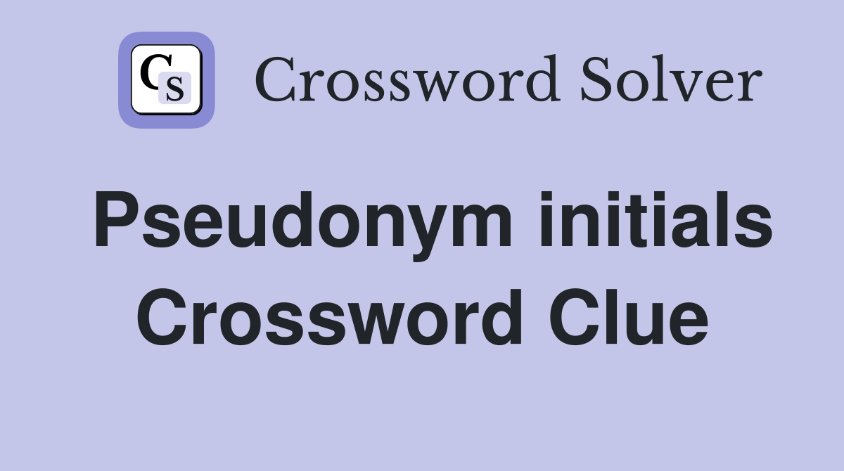 Pseudonym initials Crossword Clue