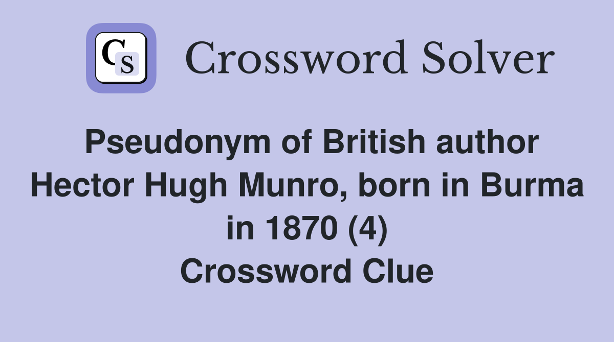 Pseudonym of British author Hector Hugh Munro, born in Burma in 1870 (4) Crossword Clue