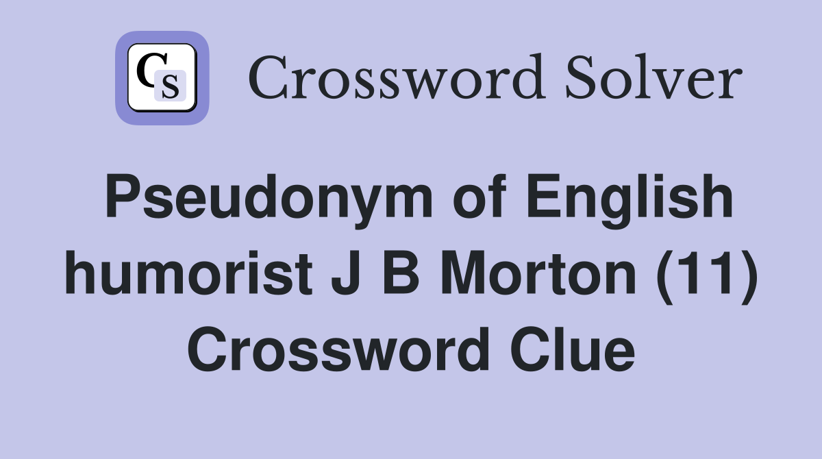 Pseudonym of English humorist J B Morton (11) Crossword Clue