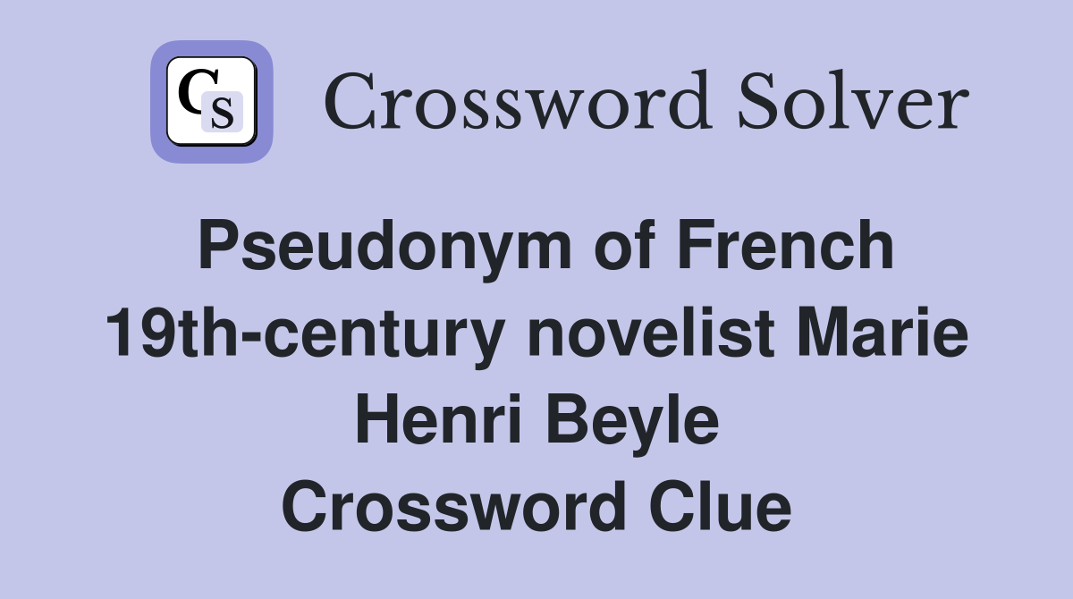 Pseudonym of French 19th-century novelist Marie Henri Beyle Crossword Clue