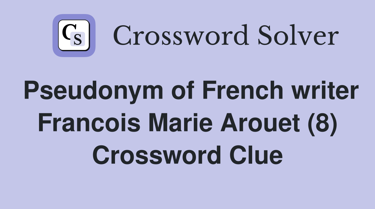 Pseudonym of French writer Francois Marie Arouet (8) Crossword Clue