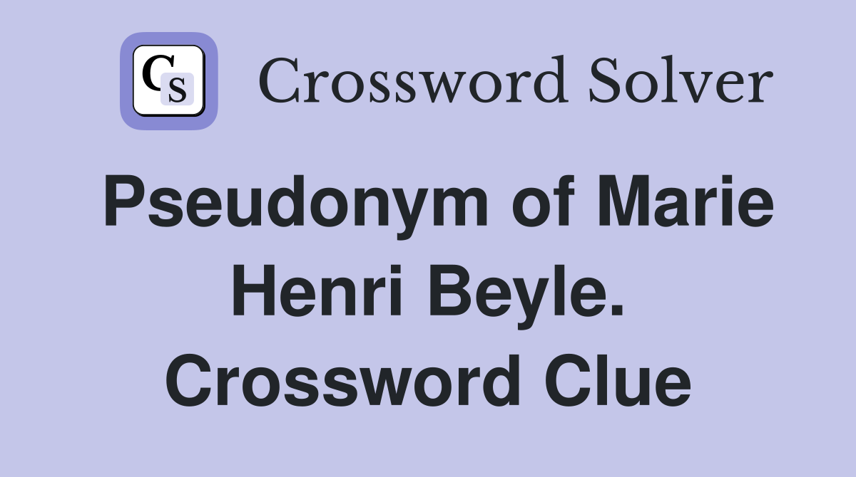 Pseudonym of Marie Henri Beyle. Crossword Clue