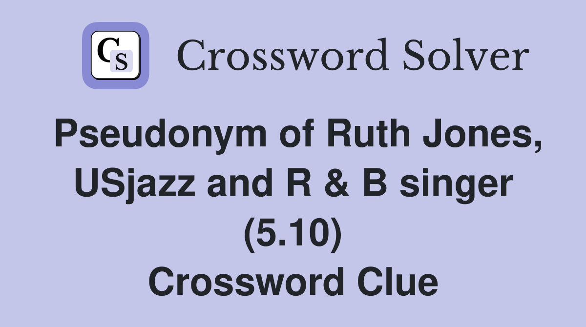 Pseudonym of Ruth Jones, USjazz and R & B singer (5.10) Crossword Clue