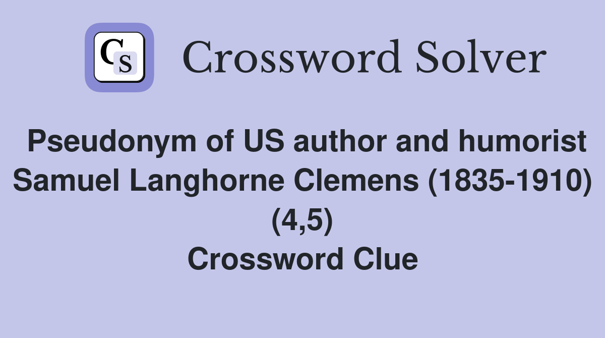 Pseudonym of US author and humorist Samuel Langhorne Clemens (1835-1910) (4,5) Crossword Clue
