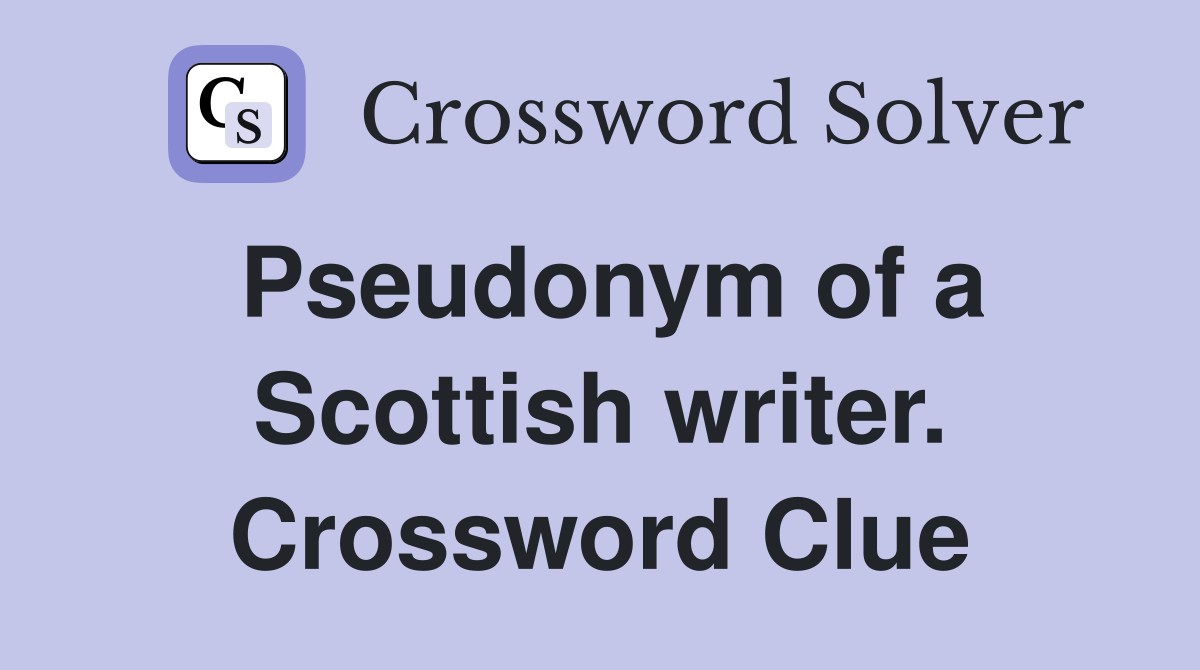 Pseudonym of a Scottish writer. Crossword Clue