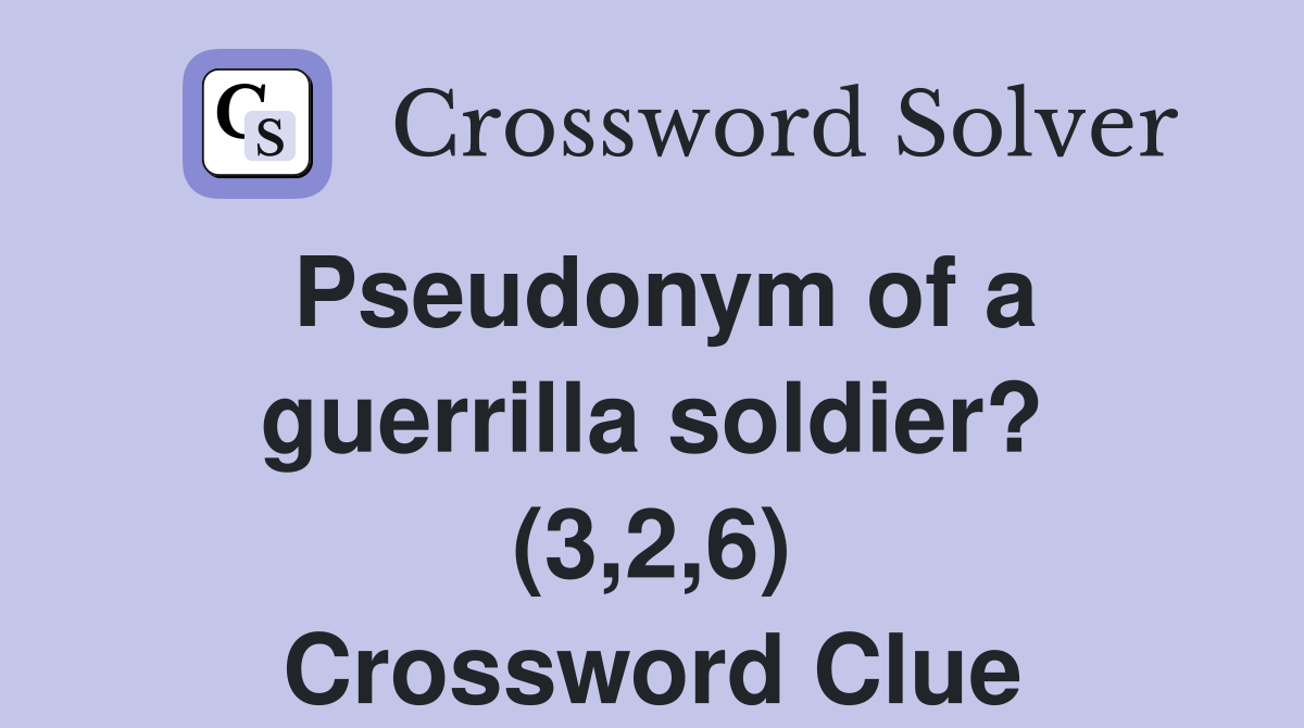 Pseudonym of a guerrilla soldier? (3,2,6) Crossword Clue
