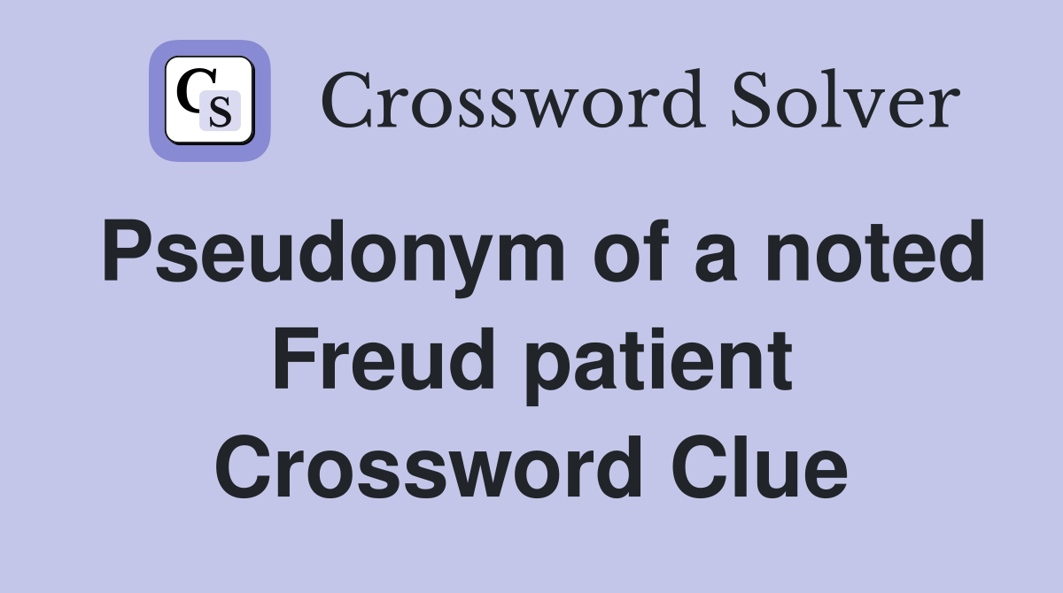 Pseudonym of a noted Freud patient Crossword Clue