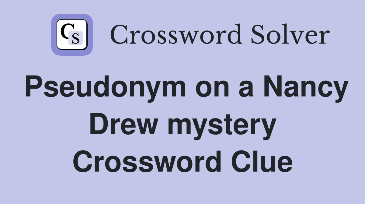 Pseudonym on a Nancy Drew mystery Crossword Clue