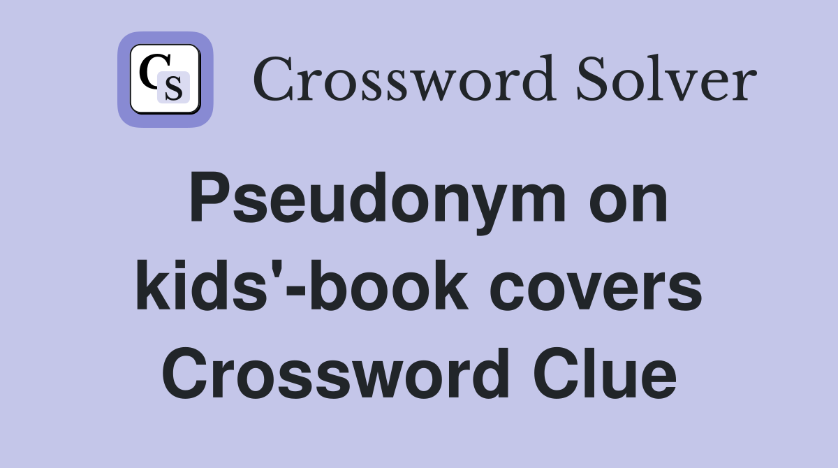 Pseudonym on kids'-book covers Crossword Clue