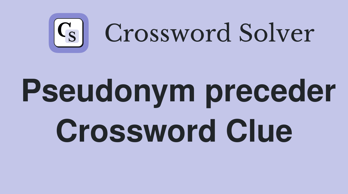Pseudonym preceder Crossword Clue