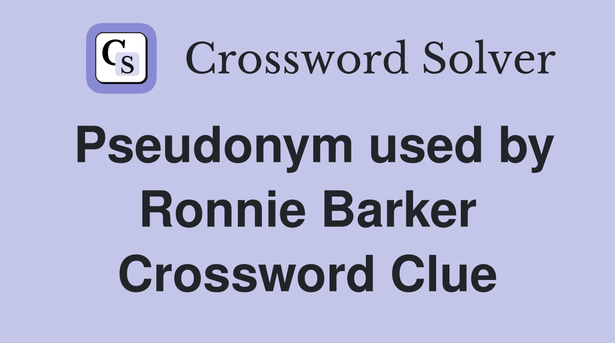 Pseudonym used by Ronnie Barker Crossword Clue