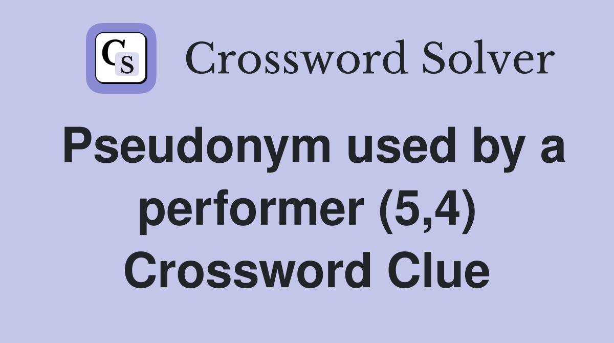 Pseudonym used by a performer (5,4) Crossword Clue