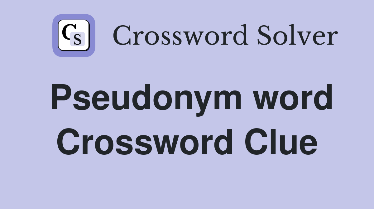Pseudonym word Crossword Clue