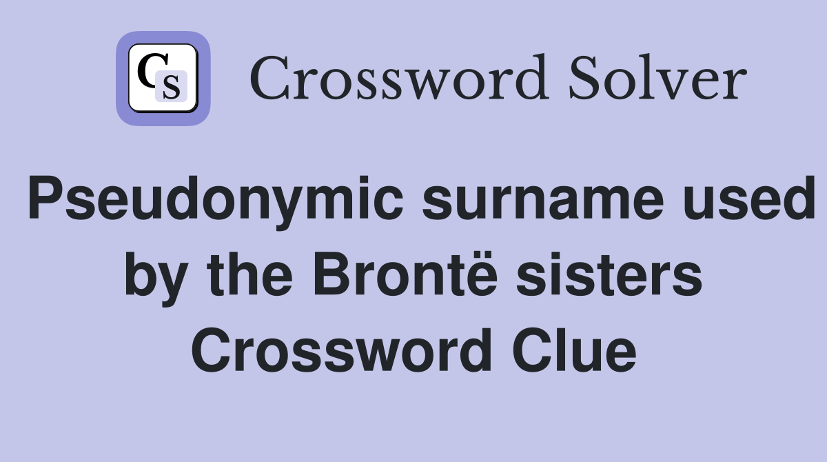 Pseudonymic surname used by the Brontë sisters Crossword Clue