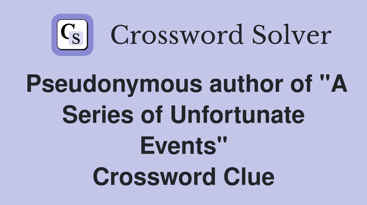 Pseudonymous author of "A Series of Unfortunate Events" Crossword Clue