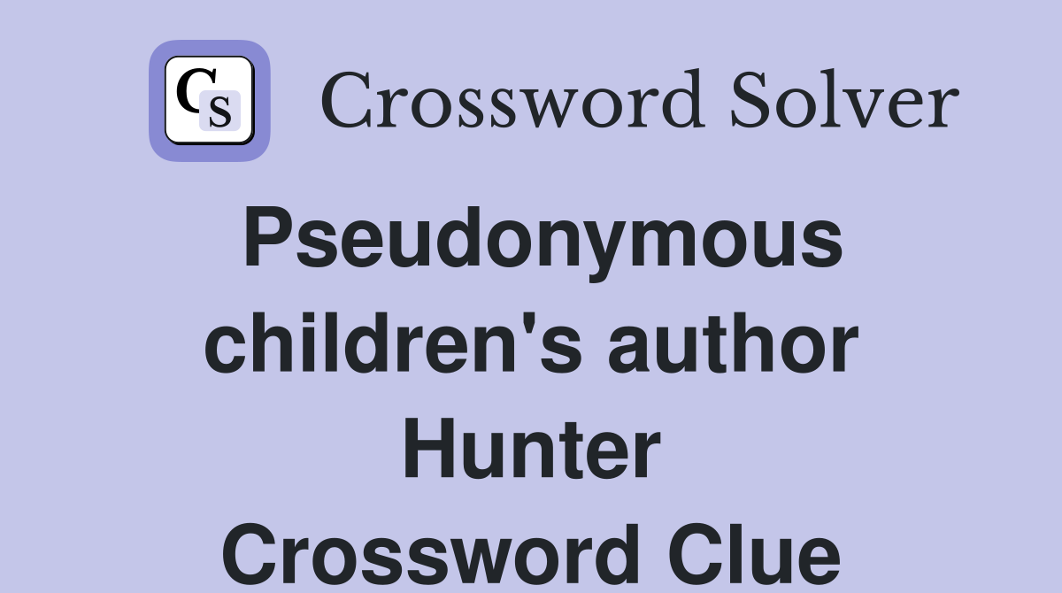 Pseudonymous children's author Hunter Crossword Clue