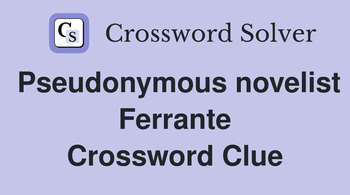 Pseudonymous novelist Ferrante Crossword Clue