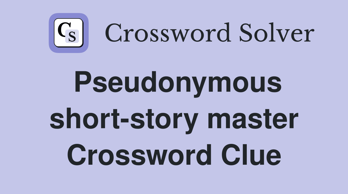 Pseudonymous short-story master Crossword Clue