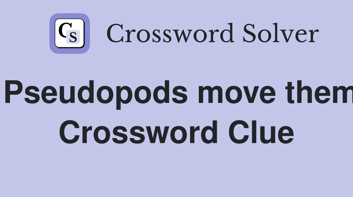 Pseudopods move them Crossword Clue