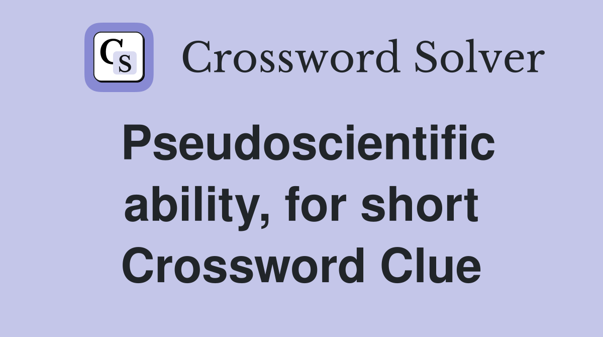 Pseudoscientific ability, for short Crossword Clue