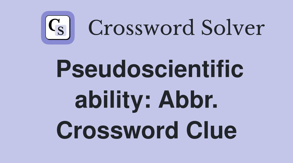 Pseudoscientific ability: Abbr. Crossword Clue