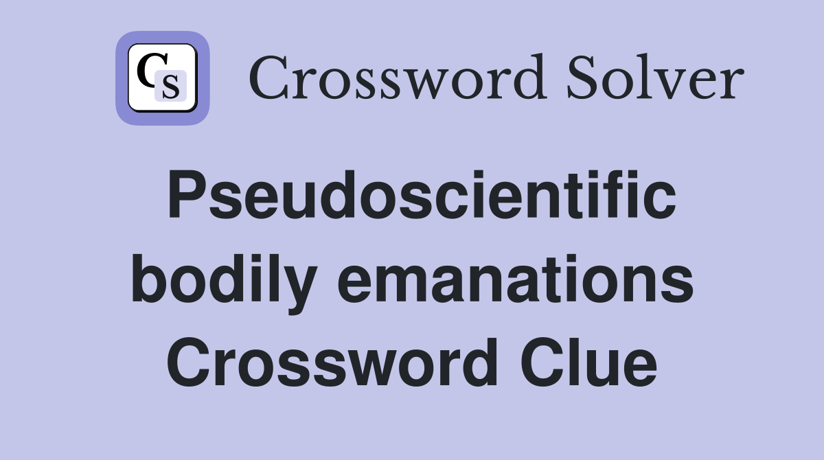 Pseudoscientific bodily emanations Crossword Clue
