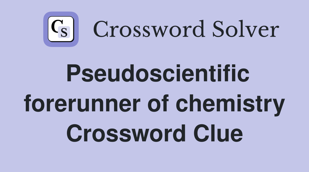 Pseudoscientific forerunner of chemistry Crossword Clue