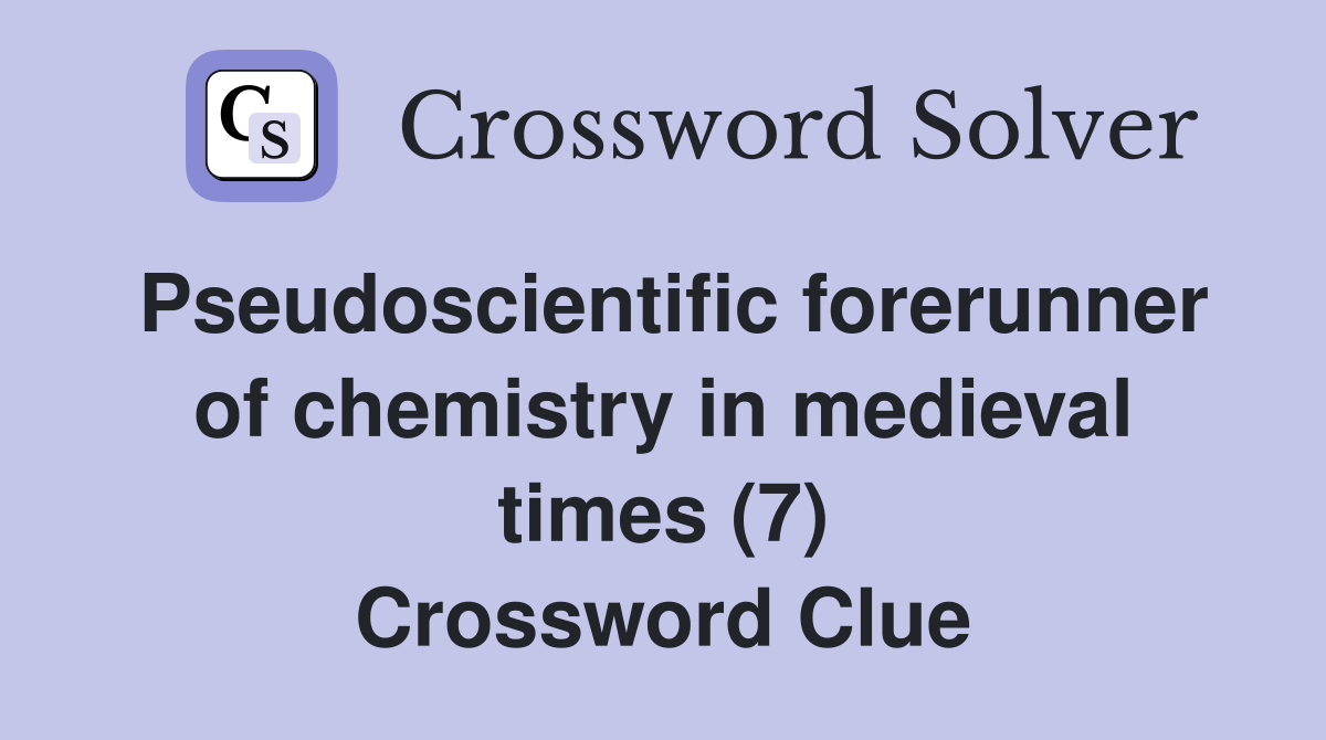 Pseudoscientific forerunner of chemistry in medieval times (7) Crossword Clue