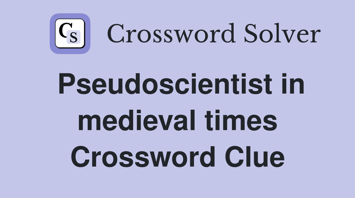 Pseudoscientist in medieval times Crossword Clue