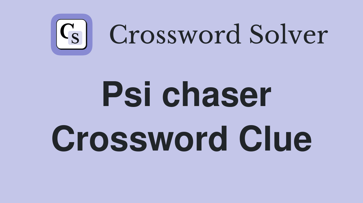 Psi chaser Crossword Clue