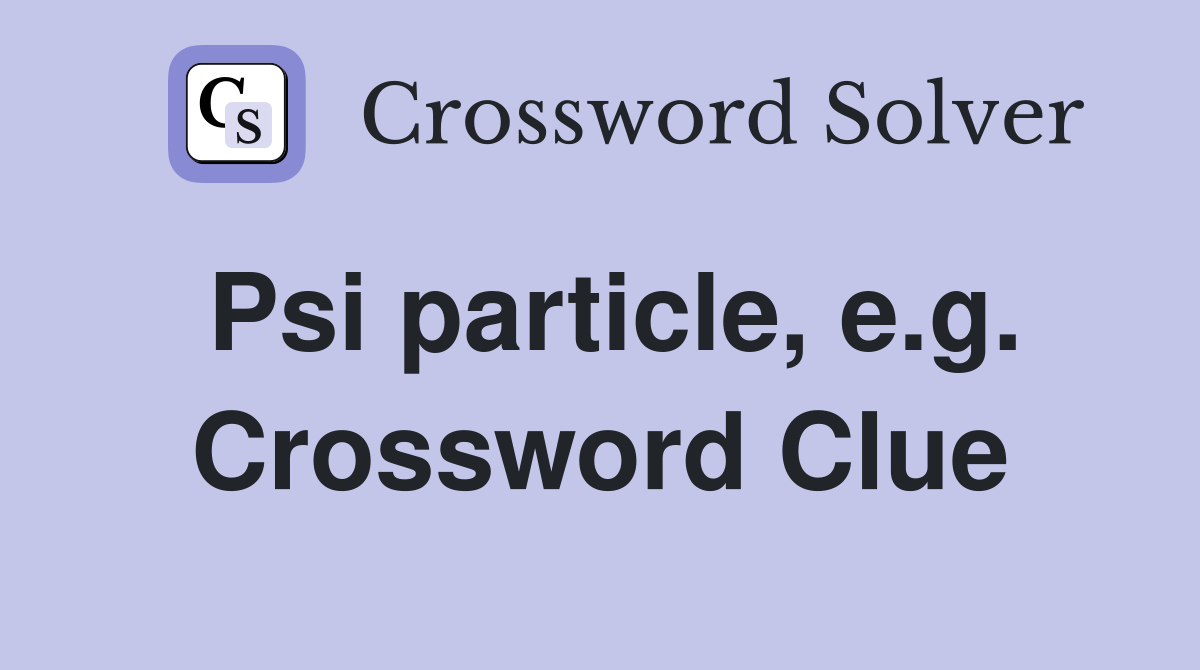 Psi particle, e.g. Crossword Clue
