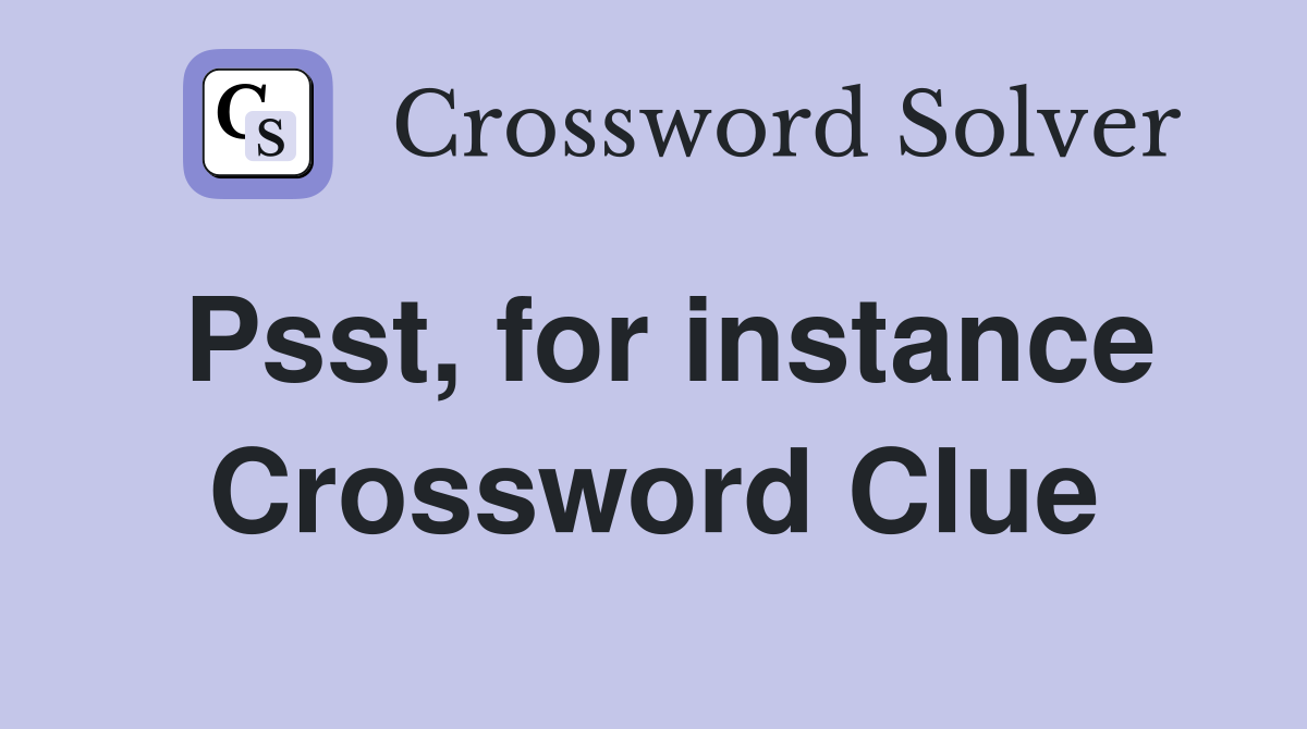 Psst, for instance Crossword Clue