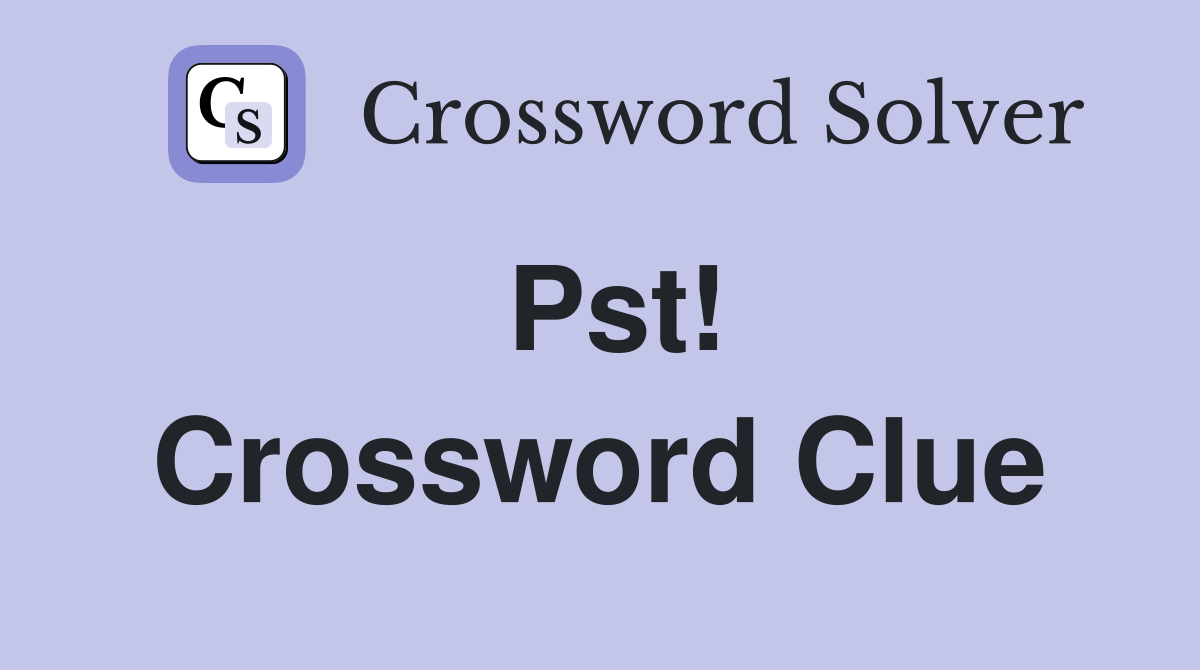 Pst! Crossword Clue