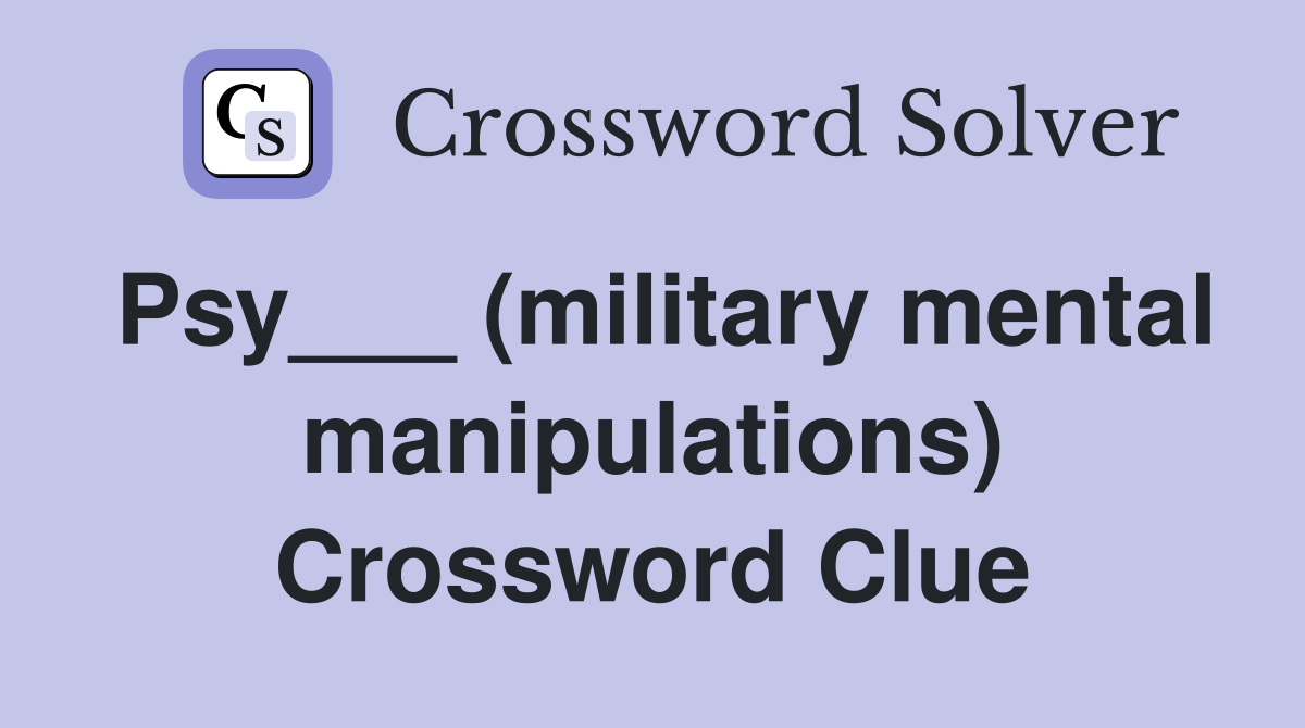Psy___ (military mental manipulations) Crossword Clue