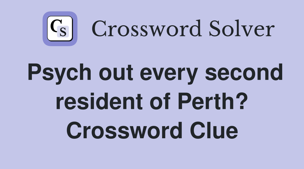 Psych out every second resident of Perth? Crossword Clue