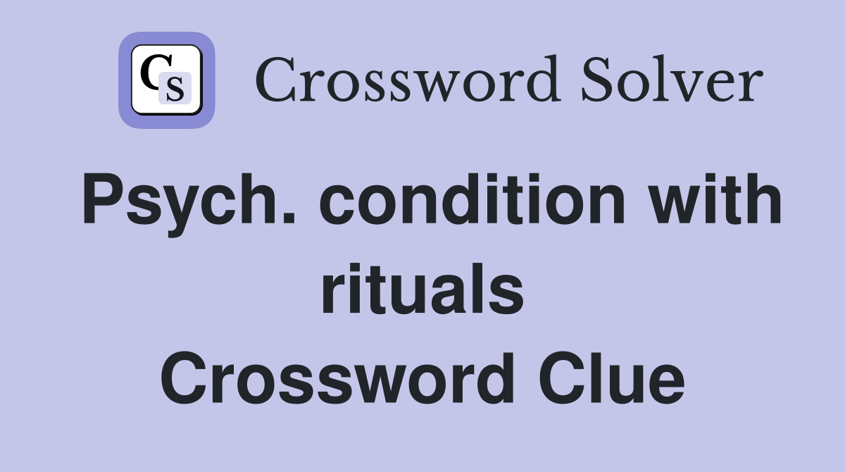 Psych. condition with rituals Crossword Clue