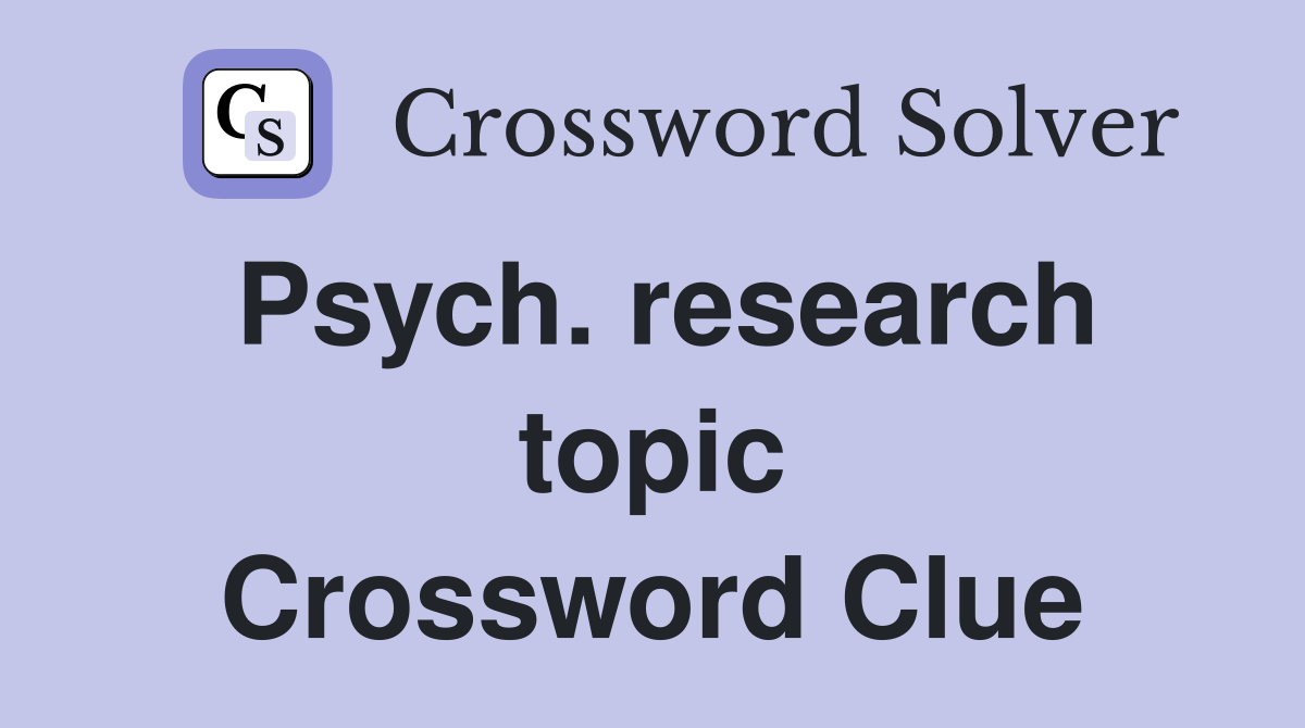 Psych. research topic Crossword Clue