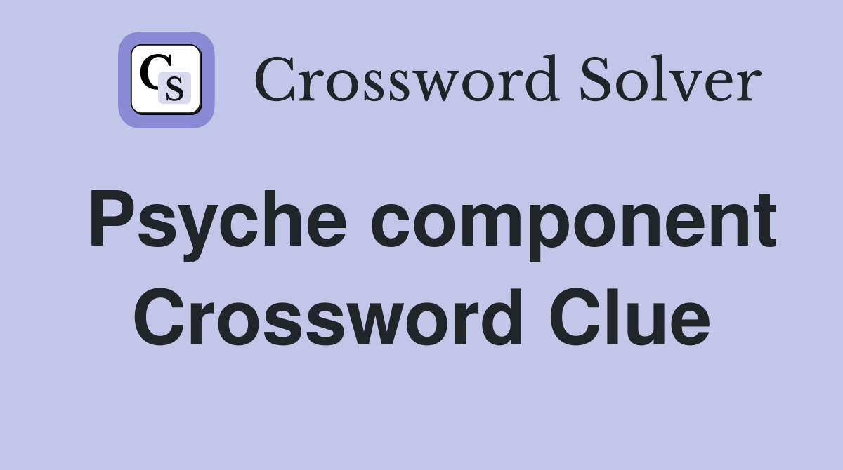 Psyche component Crossword Clue