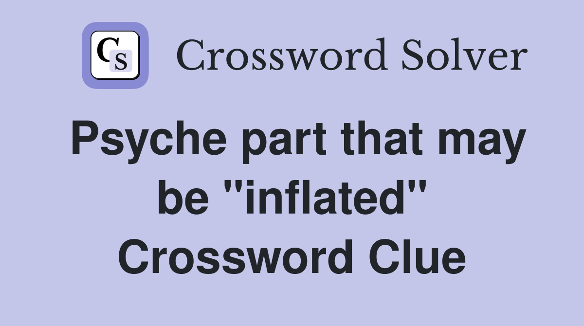 Psyche part that may be "inflated" Crossword Clue