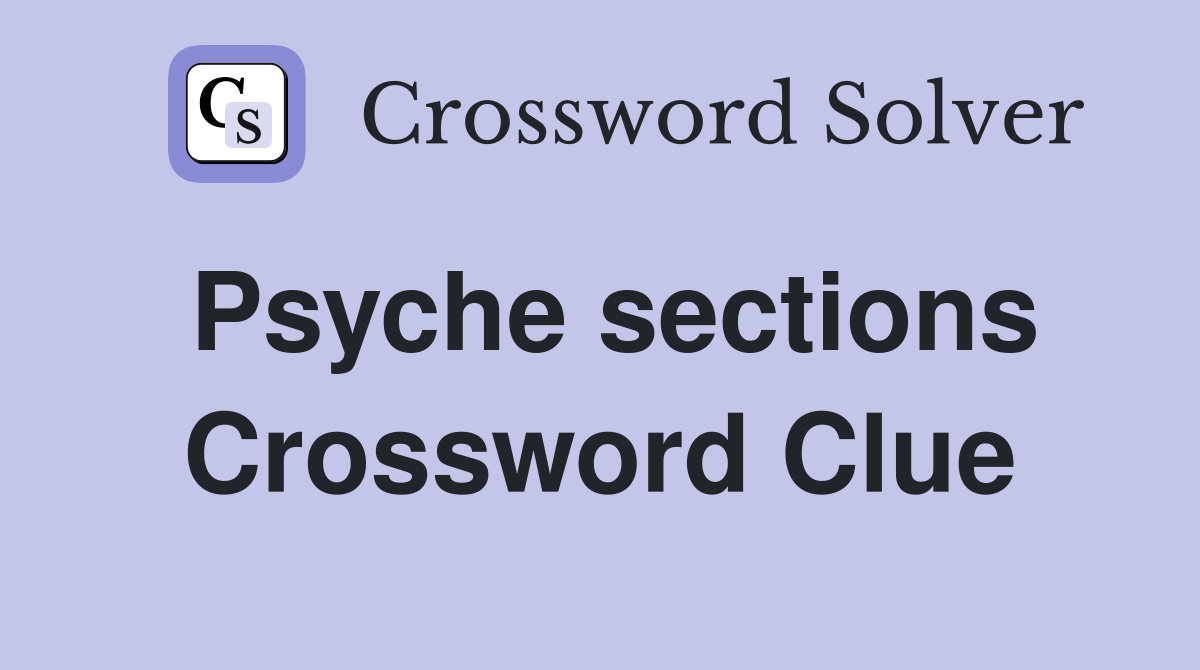 Psyche sections Crossword Clue Answers Crossword Solver