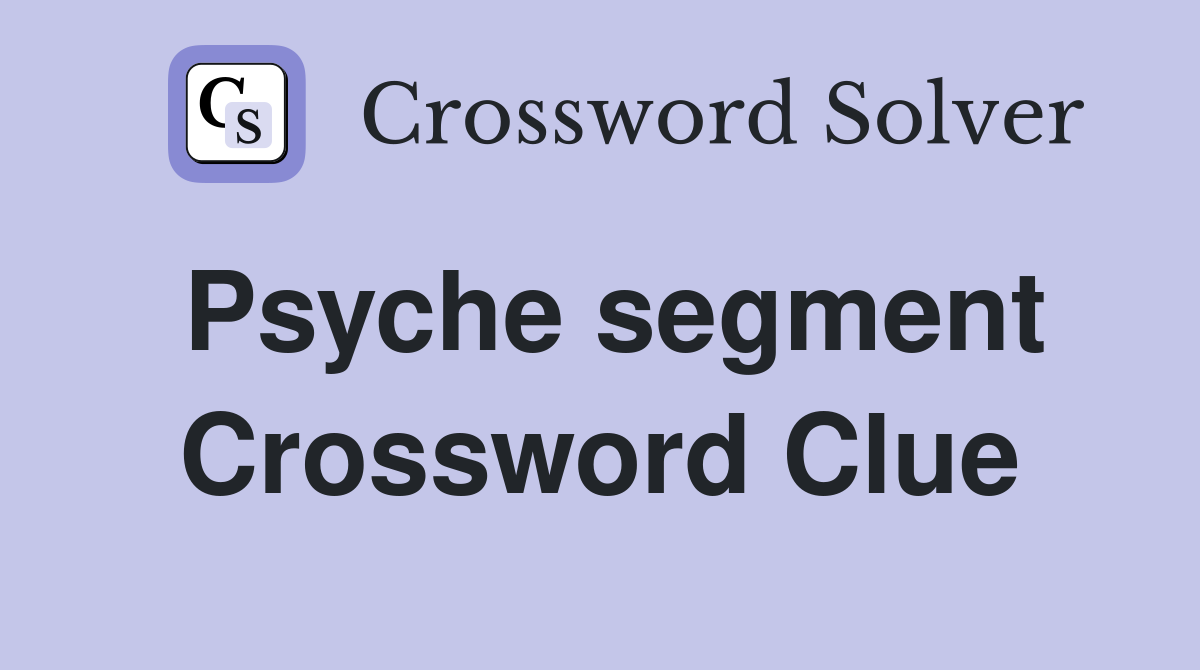 Psyche segment Crossword Clue