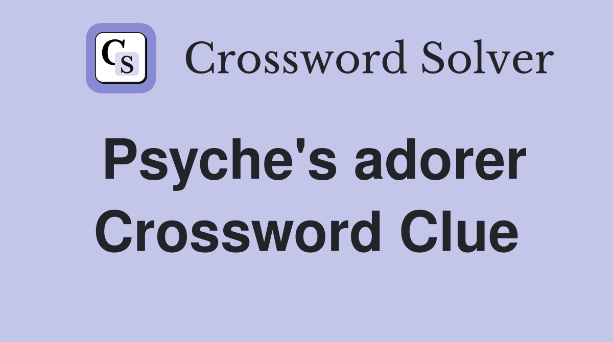 Psyche's adorer Crossword Clue