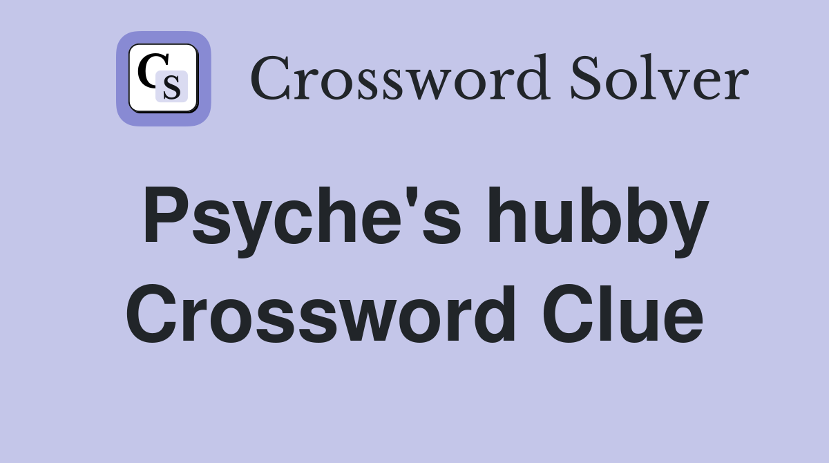 Psyche's hubby Crossword Clue