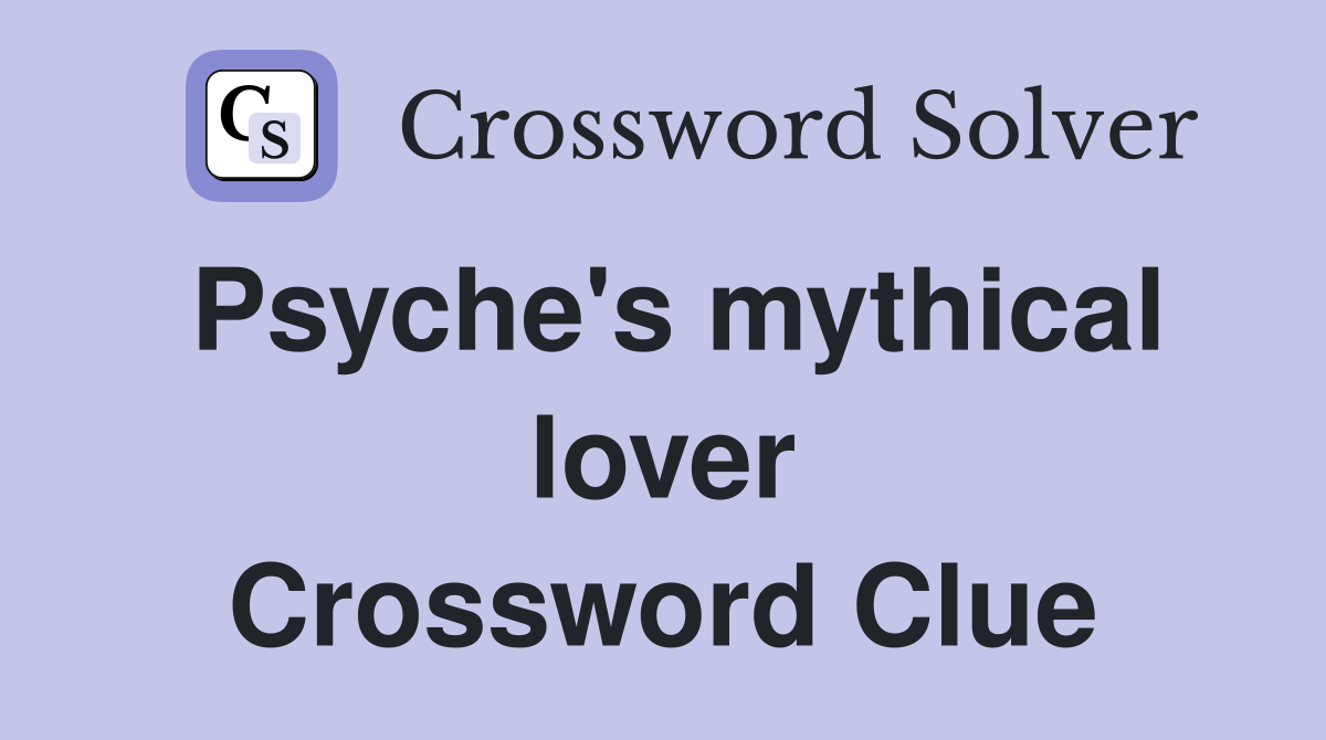 Psyche's mythical lover Crossword Clue