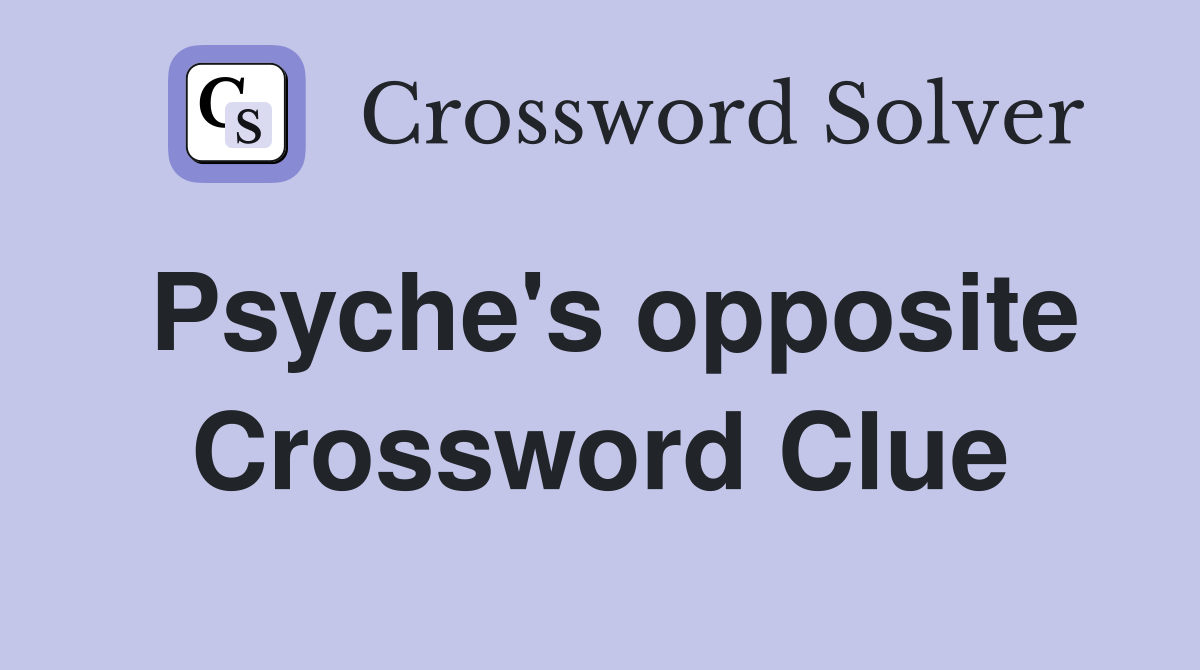 Psyche's opposite Crossword Clue