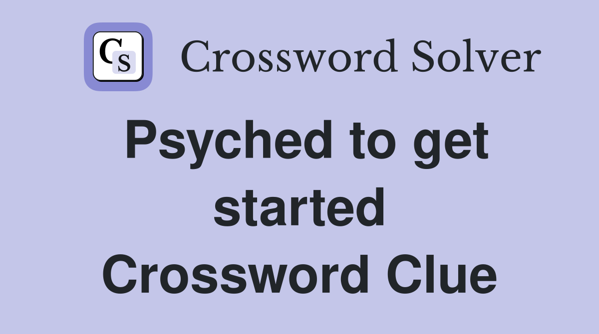 Psyched to get started Crossword Clue