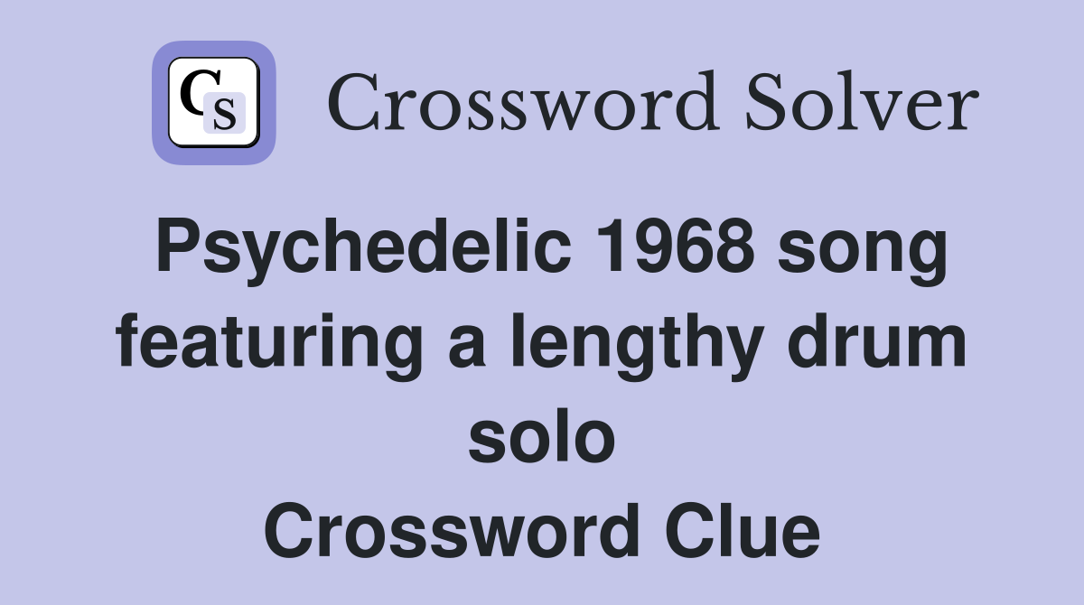 Psychedelic 1968 song featuring a lengthy drum solo Crossword Clue
